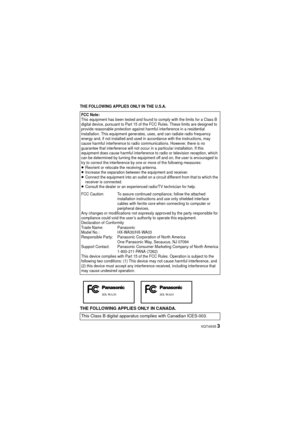 Page 3 VQT4X05 3
THE FOLLOWING APPLIES ONLY IN THE U.S.A.
THE FOLLOWING APPLIES ONLY IN CANADA.
FCC Note:This equipment has been tested and found to comply with the limits for a Class B 
digital device, pursuant to Part 15 of the FCC Rules. These limits are designed to 
provide reasonable protection against harmful interference in a residential 
installation. This equipment generates, uses, and can radiate radio frequency 
energy and, if not installed and used in accordance with the instructions, may 
cause...