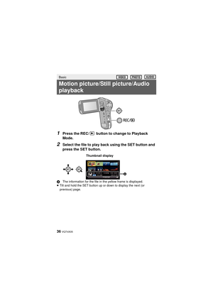 Page 3636 VQT4X05
1Press the REC/  button to change to Playback 
Mode.
2Select the file to play back using the SET button and 
press the SET button.
AThe information for the file in the yellow frame is displayed.
≥ Tilt and hold the SET button up or down to display the next (or 
previous) page.
Basic
Motion picture/Still picture/Audio 
playback
Thumbnail display

HX-WA30&WA3&WA03_PP&PU-VQT4X05_mst.book  36 ページ  ２０１３年１月１６日　水曜日　午後５時２９分 