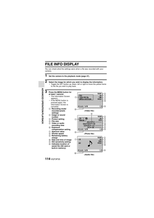 Page 114114VQT3P35
ADVANCED OPERATION/PLAYBACK
FILE INFO DISPLAY
You can check what the settings were when a file was recorded with your 
camera.
1 Set the camera to the playback mode (page 47).
2 Select the image for which you wish to display the information.
h Toggle the SET button up, down, left or right to move the yellow frame 
to the file you wish to play back.
3 Press the MENU button for 
at least 1 second.
hThe Information Screen 
appears.
h If the MENU button is 
pressed again, the 
Information Screen...