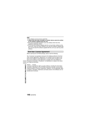 Page 146146VQT3P35
CONNECTING TO A COMPUTER
HINTi The software cannot process audio files.
i Videos that have been recorded on another device cannot be written 
to the software supplied with this unit.
i We cannot guarantee operation if you use software other than that 
supplied to read/write videos.
i Do not start the software supplied with this unit and other software at the 
same time. Close any other software if you start the software supplied with 
this unit and close the software supplied with this unit if...