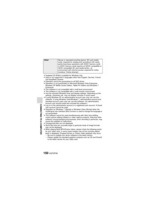 Page 150150VQT3P35
CONNECTING TO A COMPUTER
iSupplied CD-ROM is available for Windows only.
i Input is not supported in languages other than English, German, French 
and Simplified Chinese.
i Operation cannot be guaranteed on all DVD drives.
i Operation is not guaranteed on Microsoft Windows Vista Enterprise, 
Windows XP Media Center Edition, Tablet PC Edition and Windows 7 
Enterprise.
i This software is not compatible with a multi-boot environment. 
i This software is not compatible with a multi-monitor...