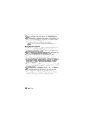Page 1616VQT3P35
HINTi If there is any foreign matter on the camera, use the supplied brush to 
remove it.
i If the camera is used in the following environments, foreign matter such as 
sand or dust may inadvertently get caught in the gap between the battery 
cover or terminal cover and the body.
h In the sea or in waters in which sand is suspended.
h In places with a lot of sand or dust, such as at the beach or in a 
sandbox.
k Using the camera underwater
i Use the camera underwater at a depth of up to 3...