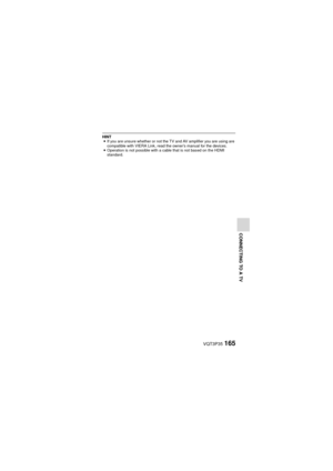 Page 165VQT3P35165
CONNECTING TO A TV
HINTi If you are unsure whether or not the TV and AV amplifier you are using are 
compatible with VIERA Link, read the owner’s manual for the devices.
i Operation is not possible with a cable that is not based on the HDMI 
standard. 