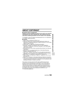 Page 185VQT3P35185
IMPORTANT MESSAGES AND ALERTS
ABOUT COPYRIGHT
kCarefully observe copyright laws
Whatever you have recorded and created can be used for your personal 
entertainment only. Under copyright laws, other materials cannot be 
used without obtaining permission from the holders of the copyrights.
It is forbidden to copy the software acco mpanying this unit, or to reproduce it 
on a network, without permission.
k Licenses
i SDXC Logo is a trademark of SD-3C, LLC.
i HDMI, the HDMI Logo, and...