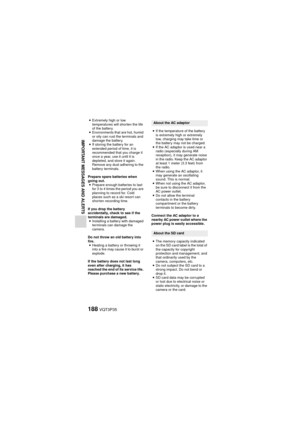 Page 188188VQT3P35
IMPORTANT MESSAGES AND ALERTS
iExtremely high or low 
temperatures will shorten the life 
of the battery.
i Environments that are hot, humid 
or oily can rust the terminals and 
damage the battery.
i If storing the battery for an 
extended period of time, it is 
recommended that you charge it 
once a year, use it until it is 
depleted, and store it again. 
Remove any dust adhering to the 
battery terminals.
Prepare spare batteries when 
going out. i Prepare enough batteries to last 
for 3 to 4...