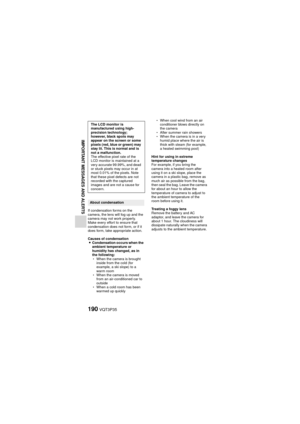 Page 190190VQT3P35
IMPORTANT MESSAGES AND ALERTS
If condensation forms on the 
camera, the lens will fog up and the 
camera may not work properly. 
Make every effort to ensure that 
condensation does not form, or if it 
does form, take appropriate action.
Causes of condensationi Condensation occurs when the 
ambient temperature or 
humidity has changed, as in 
the following:
h When the camera is brought 
inside from the cold (for 
example, a ski slope) to a 
warm room
h When the camera is moved 
from an...