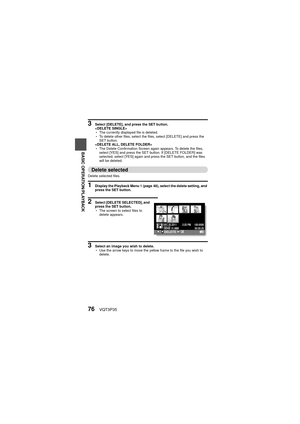 Page 7676VQT3P35
BASIC OPERATION/PLAYBACK
3 Select [DELETE], and press the SET button.

hThe currently displayed file is deleted.
h To delete other files, select the files, select [DELETE] and press the 
SET button.

h The Delete Confirmation Screen again appears. To delete the files, 
select [YES] and press the SET button. If [DELETE FOLDER] was 
selected, select [YES] again and press the SET button, and the files 
will be deleted.
Delete selected
Delete selected files.
1 Display the Playback Menu 1 (page 48),...