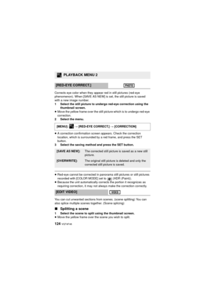 Page 124124 VQT4F46
Corrects eye color when they appear red in still pictures (red-eye 
phenomenon). When [SAVE AS NEW] is set, the still picture is saved 
with a new image number.
1 Select the still picture to undergo red-eye correction using the thumbnail screen.
≥ Move the yellow frame over the still picture which is to undergo red-eye 
correction.
2 Select the menu.
≥ A correction confirmation screen appears. Check the correction 
location, which is surrounded by a red frame, and press the SET 
button.
3...