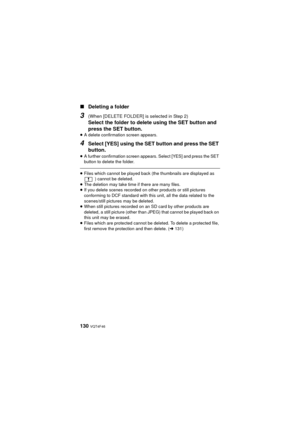 Page 130130 VQT4F46
∫Deleting a folder
3 (When [DELETE FOLDER] is selected in Step 2)
Select the folder to delete using the SET button and 
press the SET button.
≥A delete confirmation screen appears.
4Select [YES] using the SET button and press the SET 
button.
≥A further confirmation screen appears. Select [YES] and press the SET 
button to delete the folder.
≥Files which cannot be played back (the thumbnails are displayed as 
) cannot be deleted.
≥ The deletion may take time if there are many files.
≥ If you...