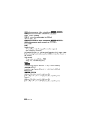 Page 200200 VQT4F46
HDMI micro connector video output level ( / )/
HDMI mini connector video output level ( ):
HDMI
™ 1080i/720p/480p
USB/AV connector audio output level (Line):
155 mV, 220 h, 2 ch
HDMI micro connector audio output level ( / )/
HDMI mini connector audio output level ( ):
Linear PCM
USB:
Reader function SD card; Read only (No copyright protection support)
Built-in memory; Read only
Hi-Speed USB (USB 2.0), USB terminal Type micro B (AV output share)
Battery charging function (Charges from USB...