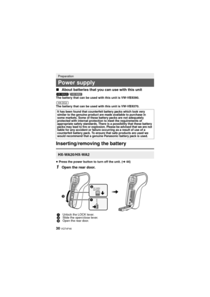 Page 3030 VQT4F46
∫About batteries that you can use with this unit
Inserting/removing the battery
≥Press the power button to turn off the unit. ( l44)
1Open the rear door.
Preparation
Power supply
/
The battery that can be used with this unit is VW-VBX090.
The battery that can be used with this unit is VW-VBX070.
It has been found that counterfeit battery packs which look very 
similar to the genuine product are made available to purchase in 
some markets. Some of these battery packs are not adequately...