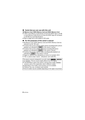 Page 88 VQT4F46
∫Cards that you can use with this unit
SD Memory Card, SDHC Memory Card and SDXC Memory Card
≥4 GB or more Memory Cards that do not have the SDHC logo or 48 GB 
or more Memory Cards that do not have the SDXC logo are not based 
on SD Memory Card Specifications.
≥ Refer to page 39 for more details on SD cards.
∫ For the purposes of this owner’s manual
≥SD Memory Card, SDHC Memory Card and SDXC Memory Card are 
referred to as the “SD card”.
≥ Functions that can be used for motion picture...