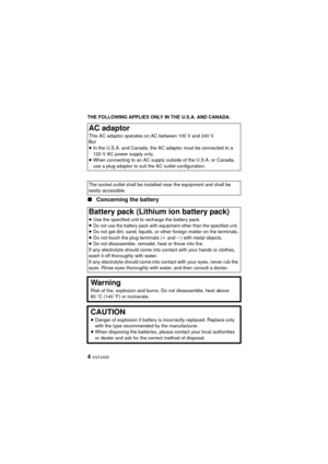 Page 44 VQT4X05
THE FOLLOWING APPLIES ONLY IN THE U.S.A. AND CANADA.
∫Concerning the battery
AC adaptor
This AC adaptor operates on AC between 100 V and 240 V.
But
≥In the U.S.A. and Canada, the AC adaptor must be connected to a 
120 V AC power supply only.
≥ When connecting to an AC supply outside of the U.S.A. or Canada, 
use a plug adaptor to suit the AC outlet configuration.
The socket outlet shall be installed near the equipment and shall be 
easily accessible.
Battery pack (Lithium ion battery pack)
≥...