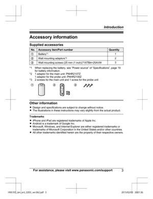 Page 3Accessory information
Supplied accessories
No. Accessory item/Part number Quantity
A Battery *1
1
B Wa
ll mounting adaptors *2
2
C Wa

ll mounting screws (25 mm (1 inch)) *3
/X
 TB4+25AVW3*1 When replacing the battery, see “Power source” of “Specifications”, page 19
for

 battery information.
*2 1 adaptor for the main unit: PNHR2107Z 1 adaptor for the probe unit: PNHR2108Z
*3 2 screws for the main unit and 1 screw for the probe unit
A B C
Other information
R
D
es

ign and specifications are subject to...