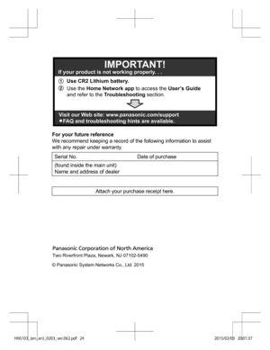 Page 24For your future reference
We
 
recommend keeping a record of the following information to assist
with any repair under warranty.
Serial No. Date of purchase
(found inside the main unit) N a
m

e and address of dealer Attach your purchase receipt here.
 
  
)/4@	FO@FO
@@WFSQEG1
 Use CR2 Lithium battery.
2
 Use the 
Home Network app
 to access the User’s Guide 
and refer to the Tr o ubleshooting section. IMPORTANT!
If your product is not working properly. . .
Visit our...