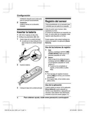 Page 28in sta la ció n d ese ada s e a la  a decu ada
p ara  e l  c o rre cto  fu ncio nam ie nto .
5 In sta la ció n
I n sta le  e l  s e nso r e n la  u bic a ció n
d ese ada.
In serta r la  b ate ría
R USE S O LO  b ate ría s d e lit io  C R2.
R Verif iq ue la s p ola rid ades (
, ) .
1 Quit e  la  ta pa d e la  u nid ad p rin cip al.
R Leva nte  p or e l  á re a in dic a da ( A ) y
a bra  la  ta pa d e la  u nid ad p rin cip al
( B ).
2 In se rte  la  b ate ría .
3 Colo que la  ta pa d e la  u nid ad p rin...