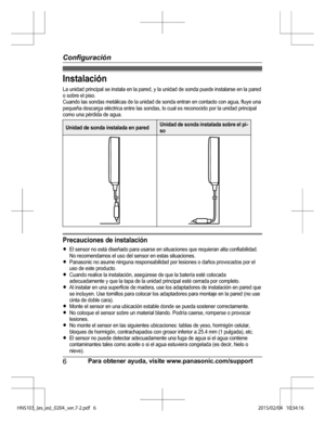 Page 30In sta la ció n
L a u nid ad p rin cip al  s e  in sta la  e n la  p are d, y  la  u nid ad d e s o nda p uede in sta la rs e  e n la  p are d
o  s o bre  e l  p is o .
C uando la s s o ndas m etá lic a s d e la  u nid ad d e s o nda e ntr a n e n c o nta cto  c o n a gua, flu ye  u na
p equeña d esca rg a e lé ctr ic a  e ntr e  la s s o ndas, lo  c u al  e s r e co nocid o p or la  u nid ad p rin cip al
c o m o u na p érd id a d e a gua.
U nid ad  d e s o nda in sta la d a e n  p are dU nid ad  d e s o...