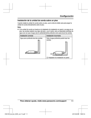 Page 35In sta la ció n d e la  u nid ad  d e s o nda s o bre  u n p is o
C uando in sta le  la  u nid ad d e s o nda s o bre  u n p is o , u se  la  c in ta  d e d oble  c a ra  p ara  p egar la
u nid ad d e s o nda d ir e cta m ente  s o bre  e l  p is o .
N ota :
R Si  la  u nid ad d e s o nda s e  in se rta  e n e l  a dapta dor d e in sta la ció n e n p are d y  s e  p ega e n u n
p is o , la s s o ndas e sta rá n m uy le jo s d el  p is o  y , p or lo  ta nto , s o lo  s e  d ete cta rá n p érd id as d e
a...