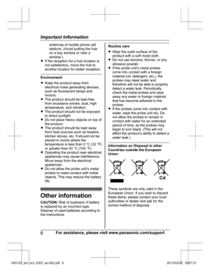 Page 6antennas of mobile phone cell
st
a
tions. (Avoid putting the hub
on a bay window or near a
window.)
R If the reception for a hub location is
not satisfactory, move the hub to
another location for better reception. Environment
R
Kee

p the product away from
electrical noise generating devices,
such as fluorescent lamps and
motors.
R The product should be kept free
from excessive smoke, dust, high
temperature, and vibration.
R The product should not be exposed
to direct sunlight.
R Do not place heavy...
