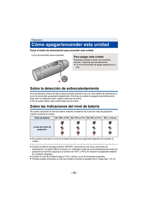 Page 15- 15 -
Pulse el botón de alimentación para encender esta unidad.
Sobre la detección de sobrecalentamiento
Si la temperatura interna de esta unidad aumenta durante el uso, se oirán pitidos de advertencia y 
la luz de encendido parpadeará rápidamente. Entonces la unidad se apagará automáticamente. 
Para usar la unidad de nuevo, espere hasta que se enfríe.
≥No se puede utilizar esta unidad hasta que se enfríe.
Sobre las indicaciones del nivel de batería
Se puede comprobar el nivel de batería restante al...