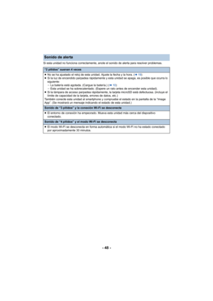 Page 48- 48 -
Si esta unidad no funciona correctamente, anote el sonido de alerta para resolver problemas.
Sonido de alerta
“2 pitidos” suenan 4 veces
≥No se ha ajustado el reloj de esta unidad. Ajuste la fecha y la hora. ( l19)
≥ Si la luz de encendido parpadea rápidamente y esta unidad se apaga, es posible que ocurra lo 
siguiente:
j La batería está agotada. (Cargue la batería.) ( l10)
j Esta unidad se ha sobrecalentado. (Espere un rato antes de encender esta unidad).
≥ Si la lámpara de acceso parpadea...