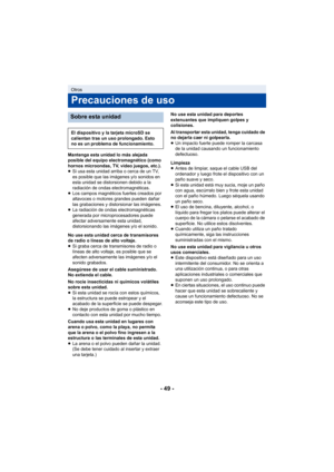 Page 49- 49 -
Mantenga esta unidad lo más alejada 
posible del equipo electromagnético (como 
hornos microondas, TV, video juegos, etc.).
≥Si usa esta unidad arriba o cerca de un TV, 
es posible que las imágenes y/o sonidos en 
esta unidad se distorsionen debido a la 
radiación de ondas electromagnéticas.
≥ Los campos magnéticos fuertes creados por 
altavoces o motores grandes pueden dañar 
las grabaciones y distorsionar las imágenes.
≥ La radiación de ondas electromagnéticas 
generada por microprocesadores...