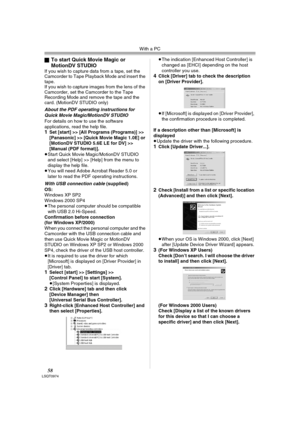 Page 58With a PC
58LSQT0974
ªTo start Quick Movie Magic or 
MotionDV STUDIO
If you wish to capture data from a tape, set the 
Camcorder to Tape Playback Mode and insert the 
tape. 
If you wish to capture images from the lens of the 
Camcorder, set the Camcorder to the Tape 
Recording Mode and remove the tape and the 
card. (MotionDV STUDIO only)
About the PDF operating instructions for 
Quick Movie Magic/MotionDV STUDIO
For details on how to use the software 
applications, read the help file.
1Set [start] >>...