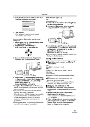 Page 59With a PC
59LSQT0974
4Click [Standard Universal PCI to USB Host 
Controller] and then click [Next].
5Click [Finish].
≥The update of the driver is completed. 
Connect the Camcorder.
Connecting the Camcorder to a personal 
computer
1Set the Mode Dial to Tape Recording Mode 
or Tape Playback Mode.
2Set [BASIC] or [ADVANCED] >> 
[USB FUNCTION] >> [MOTION DV].
3Connect the Camcorder to the personal 
computer with USB connection cable.
4Select [start] >> [All Programs (Programs)] 
>> [Panasonic] >> [Quick...