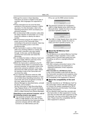 Page 61With a PC
61LSQT0974
≥Although the screens in these Operating 
Instructions are shown in English for the sake of 
example, other languages are supported as 
well.
≥These instructions do not cover the basic 
operations of the personal computer or define 
any terms. For this information, refer to the 
Operating Instructions which accompany your 
personal computer.
≥Do not disconnect USB connection cable while 
the status indicator of Camcorder is on. It may 
freeze the software or destroy the data in...