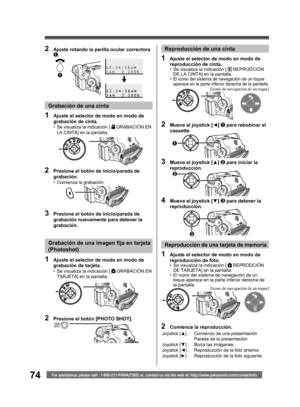 Page 7474For assistance, please call : 1-800-211-PANA(7262) or, contact us via the web at: http://www.panasonic.com/contactinfo
Joystick [▲] : Comienzo de una presentación
Parada de la presentación
Joystick [▼] : Borra las imágenes
Joystick [◄] : Reproducción de la foto anterior
Joystick [►] : Reproducción de la foto siguiente
[Icono de navegación de un toque]
[Icono de navegación de un toque]
Grabación de una cinta
1  Ajuste el selector de modo en modo de 
grabación de cinta.
•  Se visualiza la indicación [...