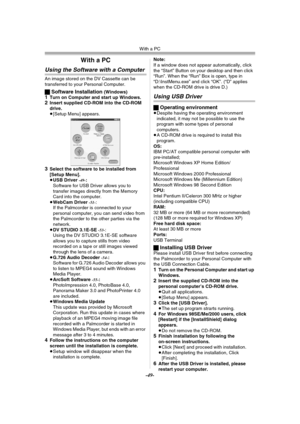 Page 49With a PC
-49-
With a PC
Using the Software with a Computer
An image stored on the DV Cassette can be 
transferred to your Personal Computer.
ªSoftware Installation (Windows)1Turn on Computer and start up Windows.2Insert supplied CD-ROM into the CD-ROM 
drive.
≥[Setup Menu] appears.
3Select the software to be installed from 
[Setup Menu].
≥USB Driver 
-49-:
Software for USB Driver allows you to 
transfer images directly from the Memory 
Card into the computer.
≥WebCam Driver 
-51-:
If the Palmcorder is...