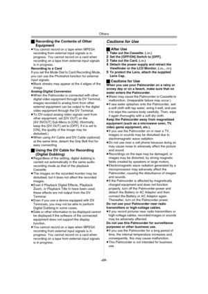 Page 69Others
-69-
ªRecording the Contents of Other 
Equipment 
≥You cannot record on a tape when MPEG4 
recording from external input signals is in 
progress. You cannot record on a card when 
recording on a tape from external input signals 
is in progress.
Recording to a Card
If you set the Mode Dial to Card Recording Mode, 
you can use the Photoshot function for external 
input signals.
≥Black streaks may appear at the 4 edges of the 
image.
Analog-Digital Conversion
≥When the Palmcorder is connected with...