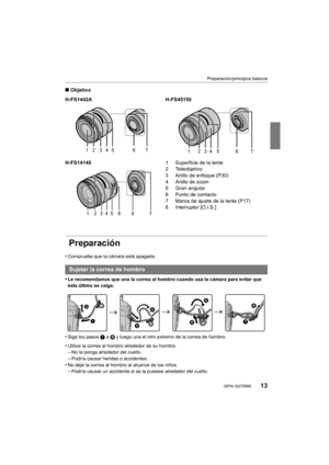 Page 1313
Preparación/principios básicos
 (SPA) SQT0900
∫Objetivo
Preparación
•Compruebe que la cámara está apagada.
•Le recomendamos que una la correa al hombro cuando usa la cámara para evitar que 
ésta última se caiga.
•Siga los pasos  1 a 8 y luego una el otro extremo de la correa de hombro.
•Utilice la correa al hombro alrededor de su hombro.–No la ponga alrededor del cuello.–Podría causar heridas o accidentes.
•No deje la correa al hombro al alcance de los niños.–Podría causar un accidente si se la...