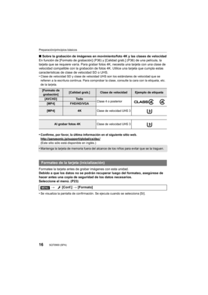 Page 1616
Preparación/principios básicos
SQT0900 (SPA) 
∫Sobre la grabación de imágenes en movimiento/foto 4K y las clases de velocidad
En función de [Formato de grabación] (P36) y [Calidad grab.] (P36) de una película, la 
tarjeta que se requiere varía. Para grabar fotos 4K, necesita una tarjeta con una clase de 
velocidad compatible con la grabación de fotos 4K. Utilice una tarjeta que cumpla estas 
características de clase de velocidad SD o UHS.
•
Clase de velocidad SD y clase de velocidad UHS son los...