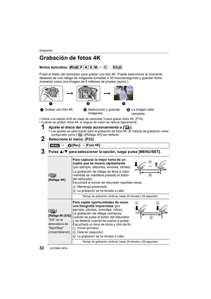 Page 3232
Grabación
SQT0900 (SPA) 
Grabación de fotos 4K
Modos Aplicables: 
Pulse el botón del obturador para grabar una foto 4K. Puede seleccionar el momento 
deseado de una ráfaga de imágenes tomadas a 30 marcos/segundo y guardar dicho 
momento como una imagen de 8 millones de píxeles (aprox.).
•
Utilice una tarjeta UHS de clase de velocidad 3 para grabar fotos 4K. (P16)•Cuando se graban fotos 4K, el ángulo de visión se reduce ligeramente.
1Ajuste el disco del modo accionamiento a [ ] .•Los ajustes se...