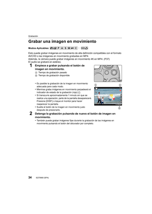 Page 3434
Grabación
SQT0900 (SPA) 
Grabar una imagen en movimiento
Modos Aplicables: 
Esto puede grabar imágenes en movimiento de alta definición compatibles con el formato 
AVCHD o las imágenes en movimiento grabadas en MP4.
Además, la cámara puede grabar imágenes en movimiento 4K en MP4. (P37)
El audio se grabará en estéreo.
1Empiece a grabar pulsando el botón de 
imagen en movimiento.
A Tiempo de grabación pasado
B Tiempo de grabación disponible
•Es posible la grabación de la imagen en movimiento 
adecuada...