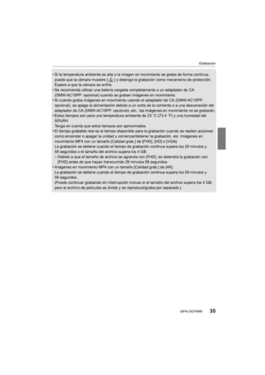 Page 3535
Grabación
 (SPA) SQT0900
•Si la temperatura ambiente es alta o la imagen en movimiento se graba de forma continua, 
puede que la cámara muestre [ ] y detenga la grabación como mecanismo de protección. 
Espere a que la cámara se enfríe.
•Se recomienda utilizar una batería cargada completamente o un adaptador de CA 
(DMW-AC10PP: opcional) cuando se graban imágenes en movimiento.
•Si cuando graba imágenes en movimiento usando el adaptador de CA (DMW-AC10PP: 
opcional), se apaga la alimentación debido a...