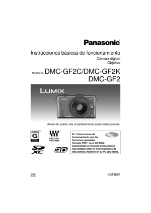 Page 1VQT3E97PP
Instrucciones básicas de funcionamiento
Cámara digital/Objetivo
Modelo N. DMC-GF2C/DMC-GF2K DMC-GF2
until 
2010/11/30
Antes de usarla, lea completamente estas instrucciones.
En “Instrucciones de 
funcionamiento para las 
funciones avanzadas 
(formato PDF)” en el CD-ROM 
suministrado se incluyen instrucciones 
más detallas sobre el funcionamiento de 
esta cámara. Instálelo en su PC para leerlo.
DMC-GF2PP-VQT3E97_spa.book  1 ページ  ２０１０年１１月１６日　火曜日　午後１時２３分 