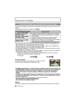 Page 22VQT3E97 (SPA) 22
Acerca de la tarjeta
Las siguientes tarjetas que conforman el estándar de vídeo SD se pueden usar con esta 
unidad.
(Estas tarjetas se citan en el texto como Ta r j e t a .)
•
Sólo las tarjetas con el logo SDHC (que indica que la tarjeta cumple con los estándares de 
vídeo SD) se pueden usar como tarjetas de 4 GB a 32 GB.
•Sólo las tarjetas con el logo SDXC (que indi ca que la tarjeta cumple con los estándares de 
vídeo SD) se pueden usar como tarjetas de 48 GB y 64 GB.
•Cuando grabe...