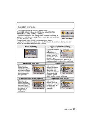 Page 3535 (SPA) VQT3E97
Ajustar el menú
Cuando se presiona [MENU/SET], se visualizan 
[MODO DE GRAB.] y 5 menús ([REC], [IM. MOVIMIENTO], 
[PERSONALIZADO], [CONF.], y [REPR.]).
En 5 menús diferentes, hay menús que le permiten configurar la 
grabación o reproducción que prefiera o hacer que usar la cámara 
sea más divertido y fácil.
En particular el menú [CONF.] contiene algunos ajustes 
importantes relacionados con el reloj y la alimentación de la cámara. Compruebe los 
ajustes de este menú ante de usar la...