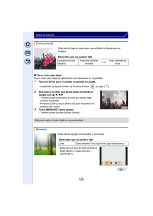 Page 123123
Modos de grabación
Este efecto deja un solo color que enfatiza la fuerza de una 
imagen.
∫ Fije el color para dejar
Fije el color para dejar al seleccionar una ubicación en la pantalla.
1Presione [Fn2] para visualizar la pantalla de ajuste.
•
La pantalla de ajuste también se visualiza al tocar [ ] y luego [ ].
2Seleccione el color que desea dejar moviendo el 
cuadro con  3/4/2/1 .
•
También puede seleccionar el color que desea dejar 
tocando la pantalla.
•Presione [DISP.] o toque [Reiniciar] para...