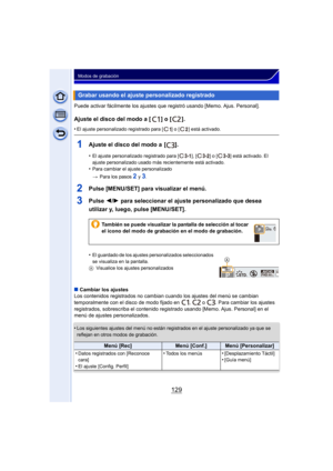 Page 129129
Modos de grabación
Puede activar fácilmente los ajustes que registró usando [Memo. Ajus. Personal].
Ajuste el disco del modo a [ ] o [ ].
•El ajuste personalizado registrado para [ ] o [ ] está activado.
1Ajuste el disco del modo a  [ ].
•El ajuste personalizado registrado para [ ], [ ] o [ ] está activado. El 
ajuste personalizado usado más recientemente está activado.
•Para cambiar el ajuste personalizado
>Para los pasos 
2 y 3.
2Pulse [MENU/SET] para visualizar el menú.
3Pulse  2/1 para...