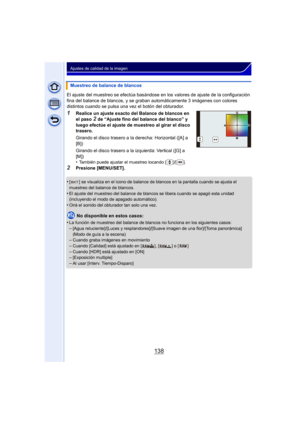 Page 138138
Ajustes de calidad de la imagen
El ajuste del muestreo se efectúa basándose en los valores de ajuste de la configuración 
fina del balance de blancos, y se graban automáticamente 3 imágenes con colores 
distintos cuando se pulsa una vez el botón del obturador.
1Realice un ajuste exacto del Balance de blancos en 
el paso 2 de “Ajuste fino del balance del blanco” y 
luego efectúe el ajuste de muestreo al girar el disco 
trasero.
Girando el disco trasero a la derecha: Horizontal ([A] a 
[B])
Girando el...