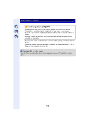 Page 148148
Ajustes de enfoque y exposición
•Según la lente usada, posiblemente no funcionen [AFF] y [AFC]. Consulte el sitio web 
en P21 .
•Cuando se utiliza la lente intercambiable (H-H020A), no pueden fijarse [AFF] y [AFC].•Salga del menú después de que se fija.
No disponible en estos casos:
•
Cuando [Toma panorámica] se fija en Modo de guía de escena, [AFF] y [AFC] no pueden 
fijarse.
Cuando se graba con [AFF], [AFC]
•
Puede tardar un rato en enfocar el sujeto si opera el zoom de Gran angular a 
Teleobjetivo...