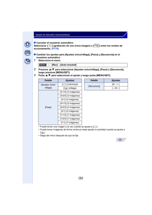 Page 184184
Ajustes de obturador (accionamiento)
∫Cancelar el muestreo automático
Seleccione  [ ] (grabación de una única imagen) o [ ] entre los modos de 
accionamiento.  (P178)
∫ Cambiar los ajustes para [Ajustes único/r áfaga], [Paso] y [Secuencia] en el 
muestreo automático
1Seleccione el menú.
2Presione  3/4  para seleccionar [Ajustes único/ráfaga], [Paso] o [Secuencia], 
luego presione [MENU/SET].
3Pulse  3/4  para seleccionar el ajuste y luego pulse [MENU/SET].
•
Puede tomar una imagen a la vez cuando se...