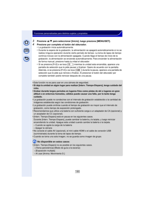 Page 190190
Funciones personalizadas para distintos sujetos y propósitos
3Presione 3/4  para seleccionar [Inicio], luego presione [MENU/SET].
4Presione por completo el botón del obturador.
•La grabación inicia automáticamente.•Durante la espera de la grabación, la alimentación se apagará automáticamente si no se 
realiza ninguna operación durante cierto per íodo de tiempo. La toma de lapso de tiempo 
continúa incluso con la alimentación apagada. Cuando llega el tiempo de inicio de la 
grabación, la alimentación...