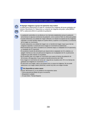 Page 194194
Funciones personalizadas para distintos sujetos y propósitos
∫Agregar imágenes al grupo de animación stop motion
Al seleccionar [Adicional] en el paso 
4, visualizará las imágenes del grupo grabadas con 
[Anima. Movimiento D.]. Seleccione un conjunto de imágenes del grupo, pulse [MENU/
SET] y seleccione [Sí] en la pantalla de grabación.
•
La grabación automática no se efectúa en los intervalos establecidos porque la grabación 
toma tiempo en algunas condiciones de grabación, como cuando el flash se...