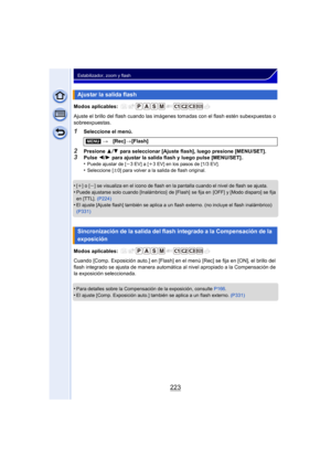 Page 223223
Estabilizador, zoom y flash
Modos aplicables: 
Ajuste el brillo del flash cuando las imágenes tomadas con el flash estén subexpuestas o 
sobreexpuestas.
1Seleccione el menú.
2Presione  3/4  para seleccionar [Ajuste flash], luego presione [MENU/SET].3Pulse  2/1  para ajustar la salida flash y luego pulse [MENU/SET] .
•Puede ajustar de [ j3EV] a [i3 EV] en los pasos de [1/3 EV].•Seleccione [ n0] para volver a la salida de flash original.
•[i] o [j] se visualiza en el icono de flash en la pantalla...