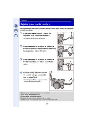 Page 2525
Preparación
Sujetar la correa de hombro
•Le recomendamos que utilice la correa de hombro cuando usa la cámara para evitar que 
ésta última se caiga.
1Pase la correa de hombro a través del 
sujetador en el cuerpo de la cámara.
A: Sujeción de la correa de hombro
2Pase el extremo de la correa de hombro a 
través del anillo en la dirección de la flecha y, 
luego, pásela a través del retén.
3Pase el extremo de la correa de hombro a 
través del orificio por el lado opuesto del 
retén.
4Empuje el otro lado...