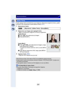 Page 250250
Reproducción/Edición
Puede agregar texto (comentarios) a las imágenes. Después de registrar el texto, puede 
incluirse en las impresiones usando [Marcar texto] (P251) .
1Seleccione el menú.
3Ingrese el texto. (P61)
•Salga del menú después de que se fija.
•Para eliminar el título, borre todo el texto en la pantalla de ingreso del texto.•Puede imprimir textos (comentarios) usando el  software “ PHOTOfunSTUDIO ” incluido en el 
CD-ROM (suministrado).
•Puede ajustar hasta un máximo de 100 imágenes a la...